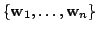 $ \{{\bf w}_{1},\ldots,{\bf w}_{n}\}$