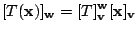 $\displaystyle [T({\mathbf x})]_{\bf w} = [T]_{\bf v}^{\bf w}[{\mathbf x}]_{\bf v} $