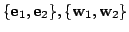 $ \{{\bf e}_{1},{\bf e}_{2}\}, \{{\bf w}_{1},{\bf w}_{2}\}$
