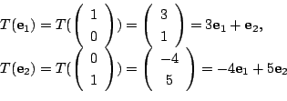 \begin{displaymath}\begin{array}{l}
T({\bf e}_{1}) = T(\left(\begin{array}{c}
1\...
...5
\end{array}\right) = -4{\bf e}_{1} + 5{\bf e}_{2}
\end{array}\end{displaymath}