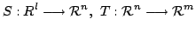 $\displaystyle S : { R}^{l} \longrightarrow {\mathcal R}^{n},  T : {\mathcal R}^{n} \longrightarrow {\mathcal R}^{m} $