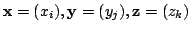 $ {\mathbf x} = (x_{i}), {\mathbf y} = (y_{j}), {\mathbf z} = (z_{k})$