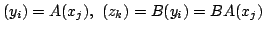 $\displaystyle (y_{i}) = A(x_{j}),  (z_{k}) = B(y_{i}) = BA(x_{j}) $