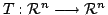 $ T : {\mathcal R}^{n} \longrightarrow {\mathcal R}^{n}$