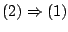 $ (2) \Rightarrow (1)$