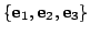$ \{{\bf e}_{1},{\bf e}_{2},{\bf e}_{3}\}$
