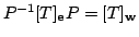 $ P^{-1}[T]_{\bf e}P = [T]_{\bf w}$