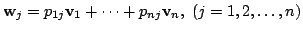 $\displaystyle {\bf w}_{j} = p_{1j}{\bf v}_{1} + \cdots + p_{nj}{\bf v}_{n},  (j = 1,2,\ldots, n) $