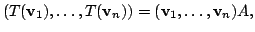$\displaystyle (T({\bf v}_{1}),\ldots,T({\bf v}_{n})) = ({\bf v}_{1},\ldots,{\bf v}_{n})A, $