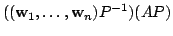 $\displaystyle (({\bf w}_{1},\ldots,{\bf w}_{n})P^{-1})(AP)$