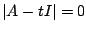 $\displaystyle \vert A - tI\vert = 0 $