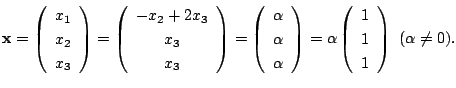 $\displaystyle {\mathbf x} = \left(\begin{array}{c}
x_{1}\\
x_{2}\\
x_{3}
\end...
...alpha \left(\begin{array}{c}
1\\
1\\
1
\end{array}\right)  (\alpha \neq 0). $