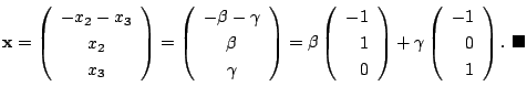 $\displaystyle {\mathbf x} = \left(\begin{array}{c}
-x_{2} - x_{3}\\
x_{2}\\
x...
...t(\begin{array}{r}
-1\\
0\\
1
\end{array}\right).
\ensuremath{ \blacksquare}$