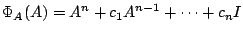 $\displaystyle \Phi_{A}(A) = A^{n} + c_{1}A^{n-1} + \cdots + c_{n}I $