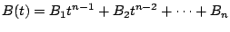$\displaystyle B(t) = B_{1}t^{n-1} + B_{2}t^{n-2} + \cdots + B_{n} $