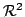 $ {\mathcal R}^{2}$