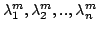 $ \lambda_{1}^{m}, \lambda_{2}^{m}, . . , \lambda_{n}^{m}$