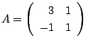 $ A = \left(\begin{array}{rr}
3&1\\
-1&1
\end{array}\right)$