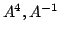 $ A^{4},A^{-1}$