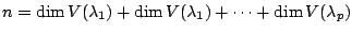 $\displaystyle n = \dim V(\lambda_{1}) + \dim V(\lambda_{1}) + \cdots + \dim V(\lambda_{p}) $