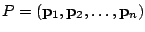 $ P =({\bf p}_{1},{\bf p}_{2},\ldots,{\bf p}_{n})$