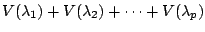 $ V(\lambda_{1})+V(\lambda_{2}) + \cdots + V(\lambda_{p})$