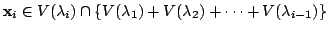 $\displaystyle {\mathbf x}_{i} \in V(\lambda_{i}) \cap \{V(\lambda_{1}) + V(\lambda_{2}) + \cdots + V(\lambda_{i-1})\} $