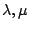 $ \lambda, \mu$