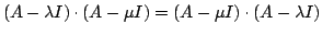 $ (A - \lambda I)\cdot(A - \mu I) = (A - \mu I)\cdot(A - \lambda I)$