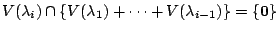 $\displaystyle V(\lambda_{i}) \cap \{V(\lambda_{1})+\cdots+V(\lambda_{i-1})\} = \{{\bf0}\} $