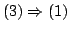 $ (3) \Rightarrow (1)$