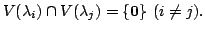 $\displaystyle V(\lambda_{i}) \cap V(\lambda_{j}) = \{{\bf0}\}  (i \neq j). $