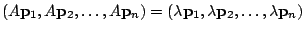 $\displaystyle (A{\bf p}_{1},A{\bf p}_{2},\ldots,A{\bf p}_{n}) = (\lambda{\bf p}_{1},\lambda{\bf p}_{2},\ldots,\lambda{\bf p}_{n})$
