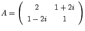 $ A = \left(\begin{array}{cc}
2&1 + 2i\\
1 - 2i&1
\end{array}\right)$