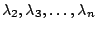 $ \lambda_{2},\lambda_{3},\ldots,\lambda_{n}$