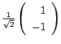 $ \frac{1}{\sqrt{2}} \left(\begin{array}{r}
1\\
-1
\end{array}\right)$