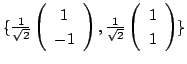 $ \{\frac{1}{\sqrt{2}}\left(\begin{array}{c}
1\\
-1
\end{array}\right), \frac{1}{\sqrt{2}}\left(\begin{array}{c}
1\\
1
\end{array}\right) \}$