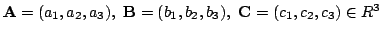 $ {\bf A} = (a_{1},a_{2},a_{3}),  {\bf B} = (b_{1},b_{2},b_{3}),  {\bf C} = (c_{1},c_{2},c_{3}) \in R^{3}$