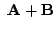 $\displaystyle  {\bf A} + {\bf B}$