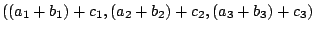 $\displaystyle ((a_{1}+b_{1})+c_{1},(a_{2}+b_{2})+c_{2},(a_{3}+b_{3})+c_{3})$