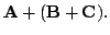 $\displaystyle {\bf A} + ({\bf B} + {\bf C}).$