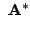 $\displaystyle  {\bf A^{*}}$