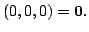 $\displaystyle (0,0,0) = {\bf0}.$