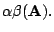 $\displaystyle \alpha \beta ({\bf A}).$