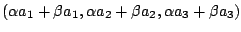 $\displaystyle (\alpha a_{1} + \beta a_{1},\alpha a_{2} + \beta a_{2},\alpha a_{3} + \beta a_{3})$