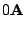 $\displaystyle 0 {\bf A}$