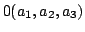 $\displaystyle 0 (a_{1},a_{2},a_{3})$