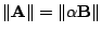 $ \Vert{\bf A}\Vert = \Vert\alpha {\bf B}\Vert$