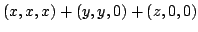 $\displaystyle (x,x,x) + (y,y,0) + (z,0,0)$