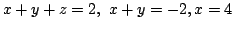 $ x+y+z = 2,  x+y = -2, x = 4 $